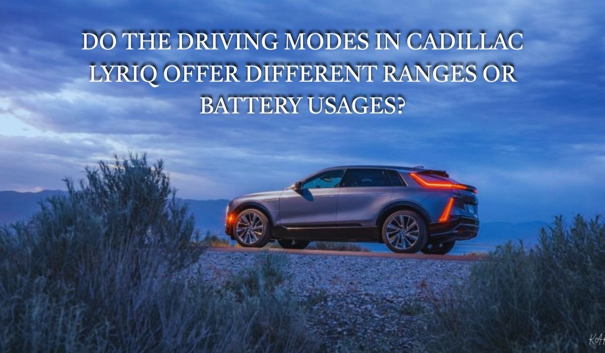 do the driving modes in cadillac lyriq offer different ranges or battery usages?